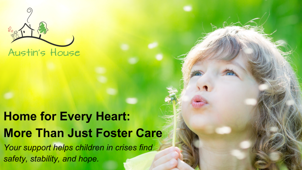 Child blowing on a dandelion in a bright green field beside the Austin’s House logo and the campaign title ‘Home for Every Heart: More Than Just Foster Care.